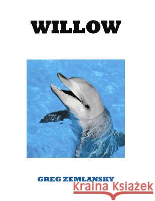 Willow Greg Zemlansky 9781533623850 Createspace Independent Publishing Platform