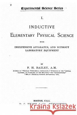 Inductive Elementary Science with Inexpensive Apparatus, and Without Laboratory Equipment Frederick Harold Bailey 9781533624024