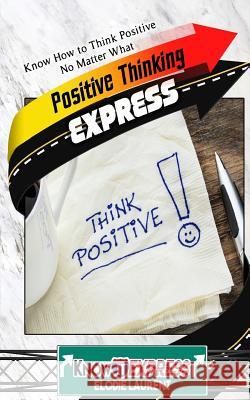 Positive Thinking Express: Know How to Think Positive No Matter What Knowit Express Elodie Laurent 9781533624826