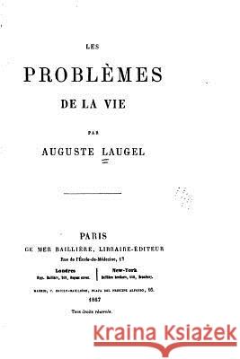 Les problèmes de la vie Laugel, Auguste 9781533624871 Createspace Independent Publishing Platform