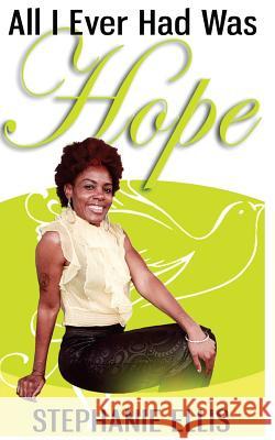 All I Ever Had Was Hope Stephanie Ellis 9781533625557 Createspace Independent Publishing Platform