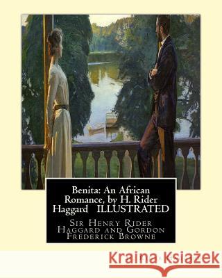 Benita: An African Romance, by H. Rider Haggard ILLUSTRATED: Gordon Browne--Gordon Frederick Browne (15 April 1858 - 27 May 19 Browne, Gordon 9781533627377 Createspace Independent Publishing Platform