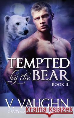 Tempted by the Bear - Book 3: BBW Werebear Shifter Romance Vaughn, V. 9781533627384 Createspace Independent Publishing Platform