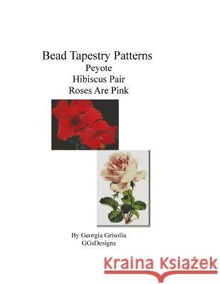 Bead Tapestry Patterns Peyote Hibiscus Pair Roses Are Pink Georgia Grisolia 9781533627421 Createspace Independent Publishing Platform