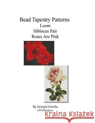 Bead Tapestry Patterns loom Hibiscus Pair Roses Are Pink Grisolia, Georgia 9781533627551 Createspace Independent Publishing Platform