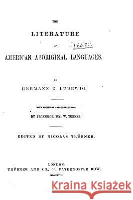 The Literature of American Aboriginal Languages Hermann E. Ludewig 9781533628435