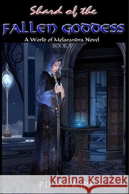 Shard of the Fallen Goddess: World of Melarandra Novel P D Stewart 9781533628657 Createspace Independent Publishing Platform