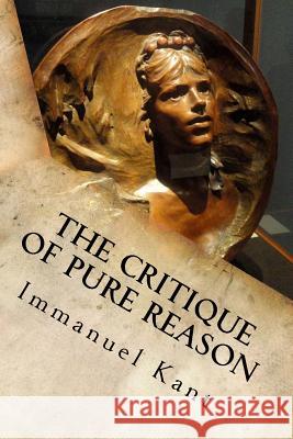 The Critique of Pure Reason Immanuel Kant 9781533628930 Createspace Independent Publishing Platform
