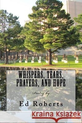 Whispers, Tears, Prayers, and Hope Ed Roberts 9781533628947 Createspace Independent Publishing Platform