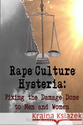 Rape Culture Hysteria: Fixing the Damage Done to Men and Women Wendy McElroy Brian Tomlinson 9781533629401 Createspace Independent Publishing Platform