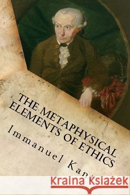 The Metaphysical Elements of Ethics Immanuel Kant 9781533629838 Createspace Independent Publishing Platform