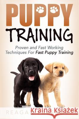 Puppy Training: Proven and Fast Working Techniques For Fast Puppy Training Prescott, Reagan 9781533629944