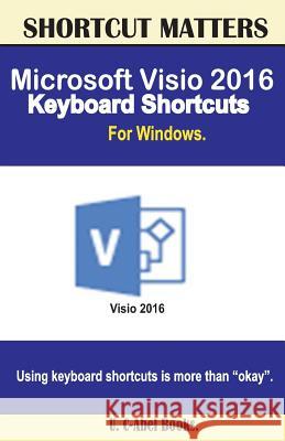 Microsoft Visio 2016 Keyboard Shortcuts For Windows Books, U. C. 9781533630247 Createspace Independent Publishing Platform