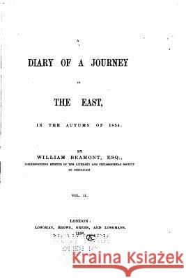 A Diary of a Journey to the East, In the Autumn of 1854 Beamont, William 9781533630278 Createspace Independent Publishing Platform