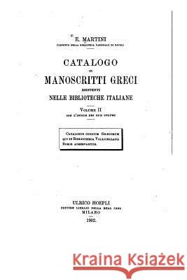 Catalogo di manoscritti greci esistenti nelle biblioteche italiane - Volume II Martini, Emidio 9781533630377