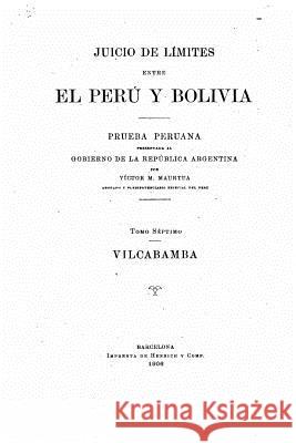 Juicio de Limites entre el Peru y Bolivia - Tomo VII Maurtua, Victor Manuel 9781533631268