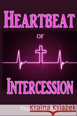 Heartbeat of Intercession Velma Goostree Theresa Jean Nichols 9781533631473 Createspace Independent Publishing Platform