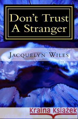 Don't Trust A Stranger Wiles, Jacquelyn 9781533632432 Createspace Independent Publishing Platform