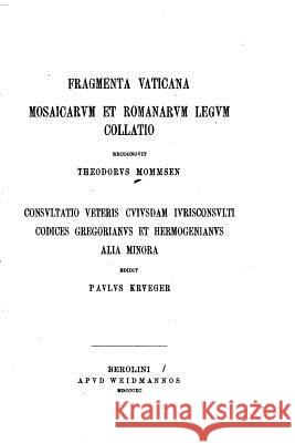 Fragmenta vaticana, Mosaicarvm et romanarvm legvm collatio Mommsen, Theodor 9781533633002