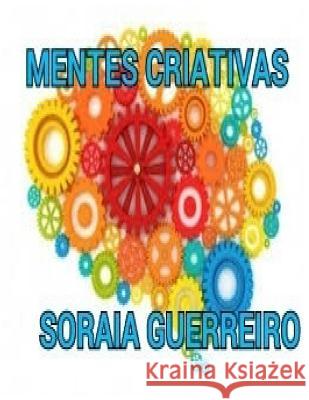 Mentes Criativas: Expanda sua inteligência e aumente seu potencial de sucesso Guerreiro G., Soraia Da Fonseca 9781533633392 Createspace Independent Publishing Platform