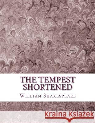 The Tempest Shortened: Shakespeare Edited for Length William Shakespeare David R. Wellen 9781533633613 Createspace Independent Publishing Platform