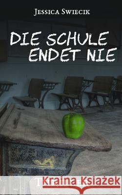 Die Schule endet nie Swiecik, Jessica 9781533634245 Createspace Independent Publishing Platform
