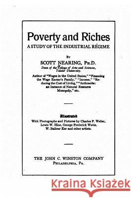 Poverty and Riches, a Study of the Industrial Régime Nearing, Scott 9781533635266 Createspace Independent Publishing Platform