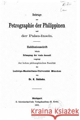 Beiträge zur Petrographie der Philippinen und der Palau-Inseln Oebbeke, Konrad 9781533636683 Createspace Independent Publishing Platform