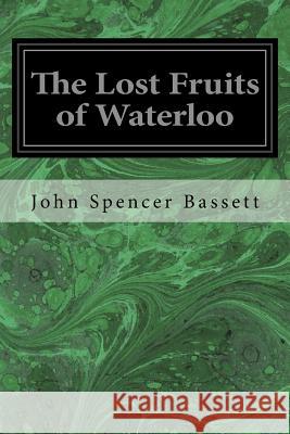 The Lost Fruits of Waterloo John Spencer Bassett 9781533637130 Createspace Independent Publishing Platform