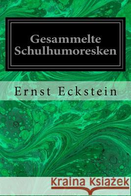 Gesammelte Schulhumoresken Ernst Eckstein 9781533637451 Createspace Independent Publishing Platform