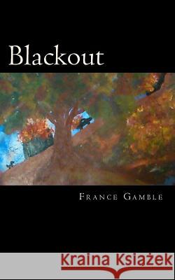Blackout: Book One France Gamble 9781533640130 Createspace Independent Publishing Platform