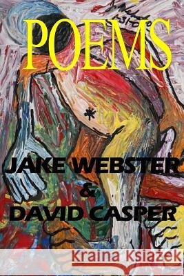 Jake Webster / David Casper: Poems Jake Webster David Casper 9781533642561