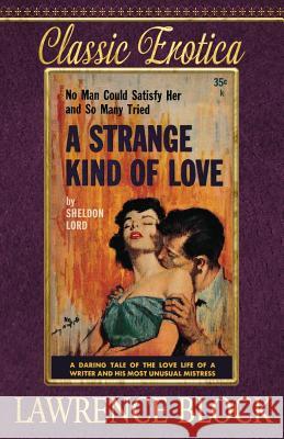 A Strange Kind of Love Lawrence Block 9781533642844 Createspace Independent Publishing Platform