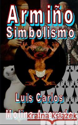 Armiño: Simbolismo Molina Acevedo, Luis Carlos 9781533644091