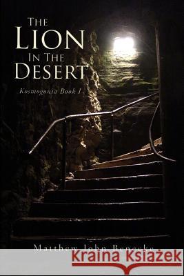 The Lion In The Desert Benecke, Matthew John 9781533644121 Createspace Independent Publishing Platform