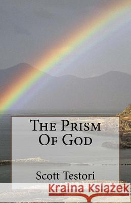 The Prism Of God Testori, Scott 9781533645302 Createspace Independent Publishing Platform