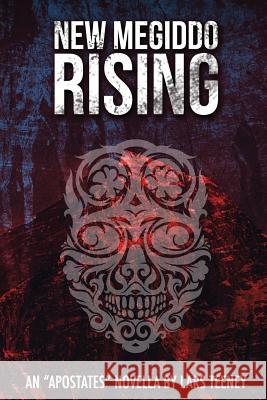 New Megiddo Rising: An 'Apostates' Novella Lars Teeney Stephanie Buck 9781533645531