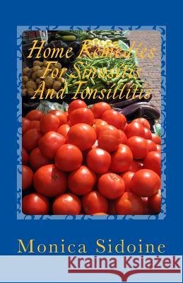Home Remedies For Sinusitis And Tonsillitis Sidoine, Monica 9781533645678 Createspace Independent Publishing Platform