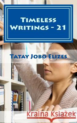 Timeless Writings - 21 Tatay Jobo Elize 9781533645982 Createspace Independent Publishing Platform