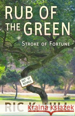 Rub of the Green Ric K. Hill 9781533646736 Createspace Independent Publishing Platform