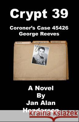 Crypt 39: Coroner's Case 45426 George Reeves Jan Alan Henderson 9781533647627 Createspace Independent Publishing Platform