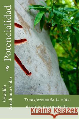 Potencialidad: Transformando la vida desde el pensamiento Arredondo, Oswaldo 9781533648204