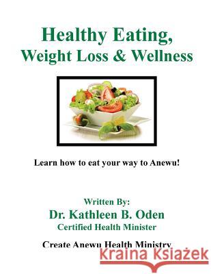 Healthy Eating, Weight Loss & Wellness Dr Kathleen B. Oden 9781533648242 Createspace Independent Publishing Platform