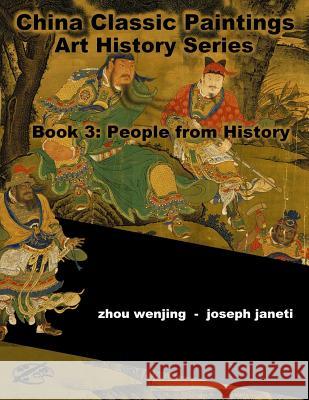 China Classic Paintings Art History Series - Book 3: People from History: English Version Zhou Wenjing Joseph Janeti Mead Hill 9781533648716 Createspace Independent Publishing Platform