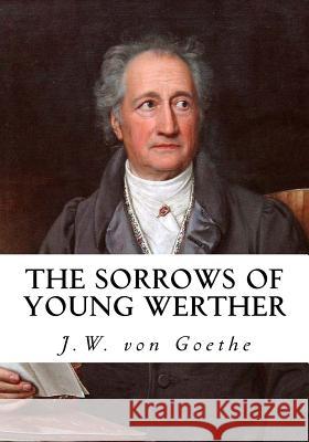 The Sorrows of Young Werther J. W. Von Goethe Nathen Haskell Dole R. D. Boylan 9781533648778 Createspace Independent Publishing Platform