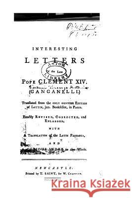 Interesting letters of the late Pope Clement XIV Clement XIV 9781533649409
