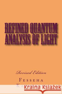 Refined Quantum Analysis of Light Fesseha Kassahun 9781533650092 Createspace Independent Publishing Platform