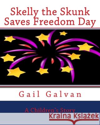 Skelly the Skunk Saves Freedom Day Gail Galvan Janet Davis 9781533650139 Createspace Independent Publishing Platform