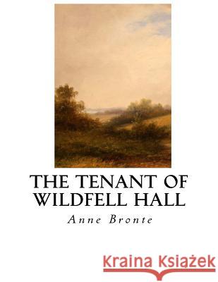 The Tenant of Wildfell Hall Anne Bronte 9781533650993 Createspace Independent Publishing Platform