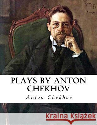 Plays by Anton Chekhov Anton Pavlovich Chekhov Julius West Julius West 9781533651358
